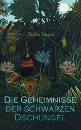 Die Geheimnisse der schwarzen Dschungel - Emilio Salgari