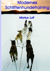 Modernes Schlittenhundetraining - Markus Luft