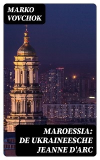 Maroessia: De Ukraineesche Jeanne D'Arc - Marko Vovchok