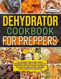 Dehydrator Cookbook For Preppers - Gillian Woolery