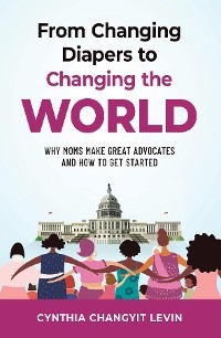 From Changing Diapers to Changing the World - Cynthia Changyit Levin