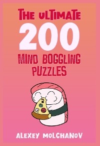 The Ultimate 200 Mind Boggling Puzzles - Alexey Molchanov