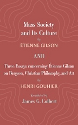 Mass Society and Its Culture, and Three Essays concerning Etienne Gilson on Bergson, Christian Philosophy, and Art - &Eacute;tienne Gilson, Henri Gouhier