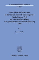 Die Bodenkonfiskationen in der Sowjetischen Besatzungszone Deutschlands 1945 nach Wiederherstellung der gesamtdeutschen Rechtsordnung 1990. - Gernot Biehler