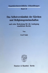 Das Selbstverst&auml;ndnis der Kirchen und Religionsgemeinschaften und seine Bedeutung f&uuml;r die Auslegung staatlichen Rechts. - Axel Isak