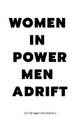 WOMEN IN POWER MEN ADRIFT - Victor Machado Bartoli