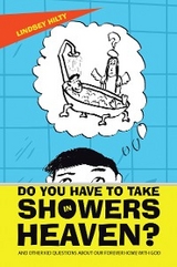 Do You Have to Take Showers in Heaven? and Other Kid Questions About Our Forever Home with God - Lindsey Hilty
