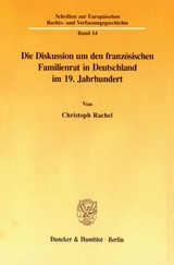 Die Diskussion um den franz&ouml;sischen Familienrat in Deutschland im 19. Jahrhundert. - Christoph Rachel