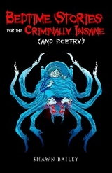 Bedtime Stories for the Criminally Insane (and poetry) - Shawn Bailey