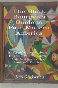 The Black Bourgeois Guide to Post-Modern America - Von Gneisenau