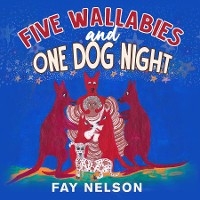 Five Wallabies and One Dog Night - Fay Nelson