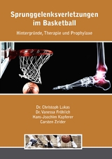 Sprunggelenksverletzungen im Basketball - Christoph Lukas, Vanessa Fr&ouml;hlich, Hans Kapferer, Carsten Zelder