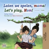 Laten we spelen, mama! Let&rsquo;s Play, Mom! - Shelley Admont,  KidKiddos Books