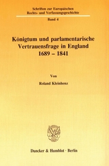 K&ouml;nigtum und parlamentarische Vertrauensfrage in England 1689 - 1841 - Roland Kleinhenz