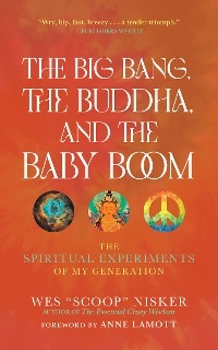 The Big Bang, the Buddha, and the Baby Boom - Wes (Scoop) Nisker