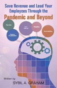 Save Revenue and Lead Your Employees Through the Pandemic and Beyond - Sybil A. Graham