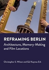 Reframing Berlin - Christopher S. Wilson, Gul Kacmaz Erk