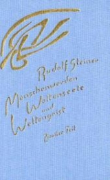 Menschenwerden, Weltenseele und Weltengeist / Der Mensch als leiblich-seelische Wesenheit in seinem Verh&auml;ltnis zur Welt - Rudolf Steiner