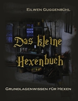 Das kleine Hexenbuch - Eilwen Guggenb&uuml;hl
