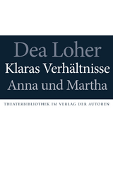 Klaras Verh&auml;ltnisse / Anna und Martha - Dea Loher