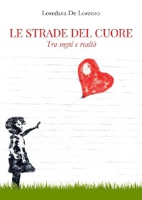 Le strade del cuore - Loredana De Lorenzo