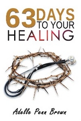 63 Days +/- to Your Healing and Miracle - Adelle Penn-Brown