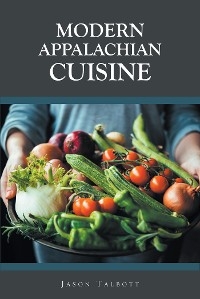 Modern Appalachian Cuisine - Jason Talbott