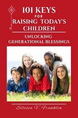 101 Keys for Raising Today's Children - Silesia V. Franklin