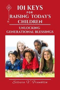 101 Keys for Raising Today's Children - Silesia V. Franklin