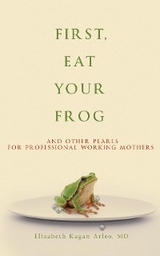 First, Eat Your Frog - Elizabeth Kagan Arleo