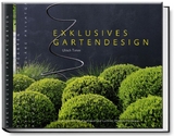 Exklusives Gartendesign &ndash; Spektakul&auml;re Privatg&auml;rten - Ulrich Timm