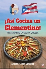 ¡Así Cocina un Clementino! - Ángel R. Cabán González