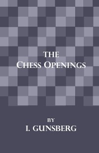 The Chess Openings - L. Gunsberg