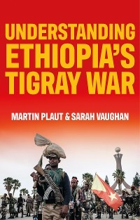 Understanding Ethiopia&rsquo;s Tigray War - Martin Plaut, Sarah Vaughan