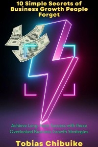 10 Simple Secrets of Business Growth People Forget