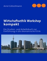 Wirtschaftsethik Workshop kompakt - Arnd G&ouml;tzelmann
