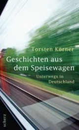 Geschichten aus dem Speisewagen - Torsten K&ouml;rner