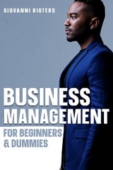 Business Management for Beginners & Dummies - Giovanni Rigters