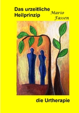 Das urzeitliche Heilprinzip - Mario Fassen