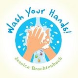 Wash Your Hands! - Jessica Brachtenbach