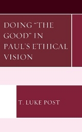 Doing &quote;the Good&quote; in Paul's Ethical Vision -  T. Luke Post