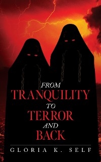From Tranquility to Terror and Back - Gloria K. Self
