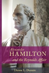 Alexander Hamilton and the Reynolds Affair - Dianne L. Durante
