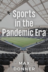 Sports in the Pandemic Era - Max Donner