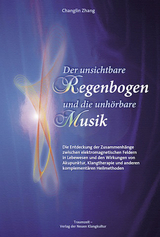 Der unsichtbare Regenbogen und die unh&ouml;rbare Musik - Chang-Lin Zhang