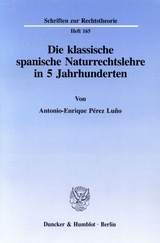 Die klassische spanische Naturrechtslehre in 5 Jahrhunderten. - Antonio-Enrique P&eacute;rez Lu&ntilde;o