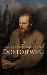 Die gr&ouml;&szlig;ten Romane von Dostojewski - Fjodor M. Dostojewski