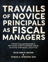 TRAVAILS OF NOVICE PRINCIPALS AS FISCAL MANAGERS - Julie Ann Bayani, Eunice Atienzar EDD