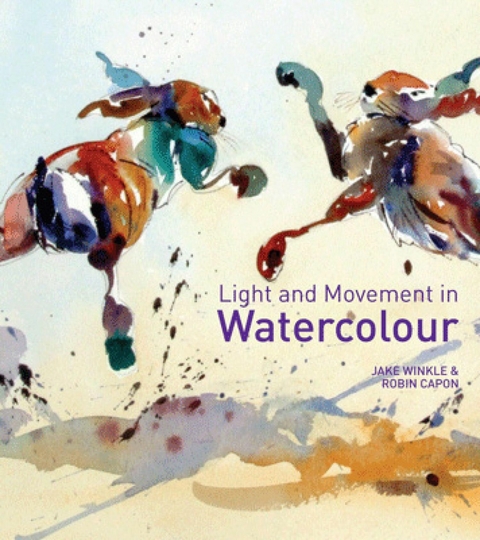 Light and Movement in Watercolour - Jake Winkle, Robin Capon