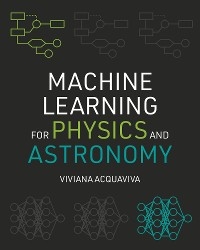 Machine Learning for Physics and Astronomy - Viviana Acquaviva